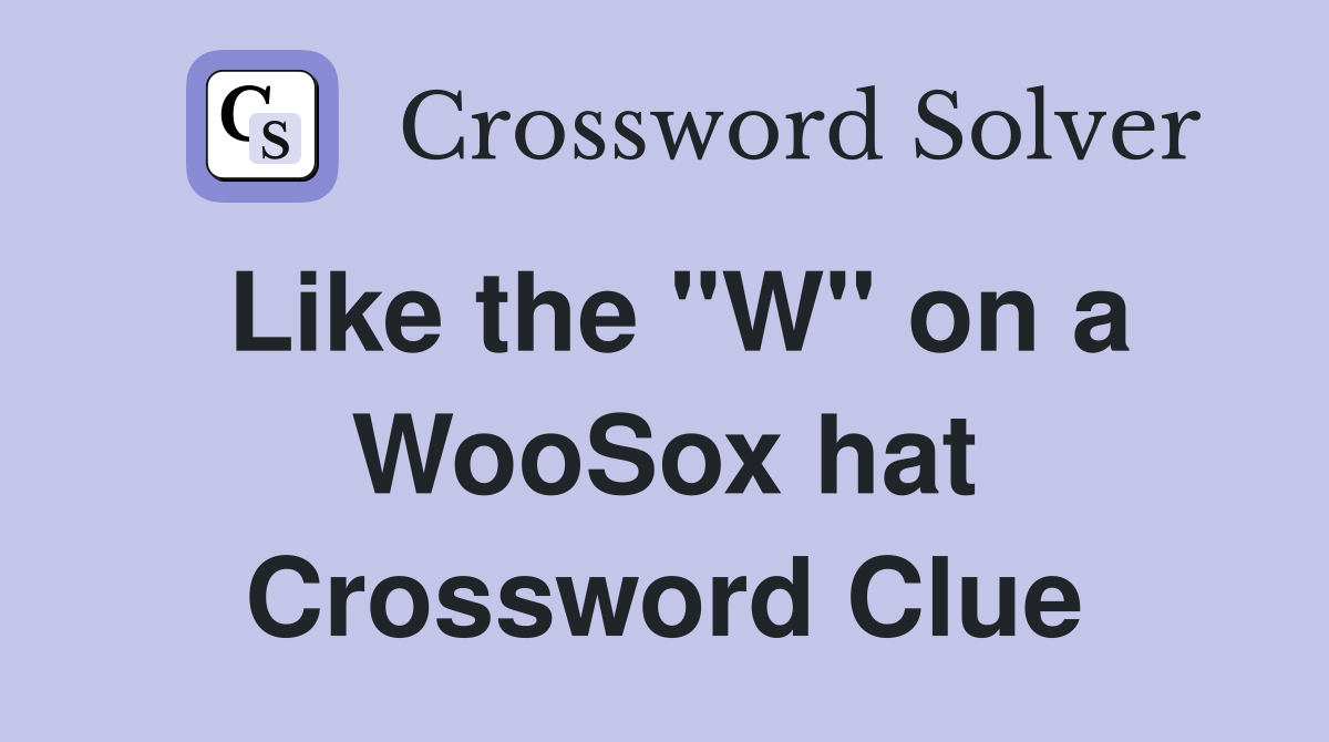 Like the "W" on a WooSox hat Crossword Clue