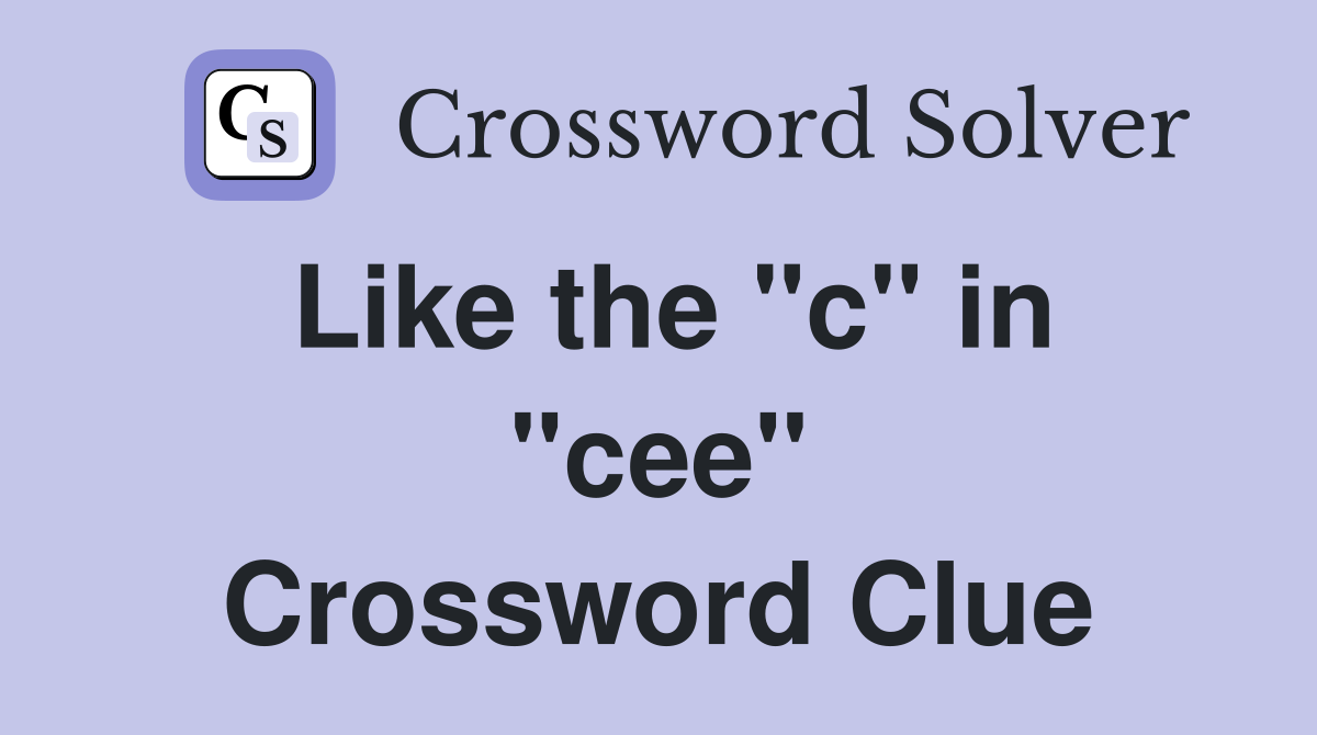 Like the "c" in "cee" Crossword Clue