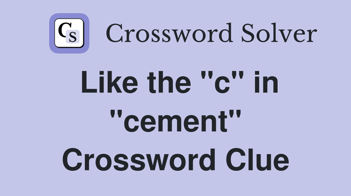Like the "c" in "cement" Crossword Clue
