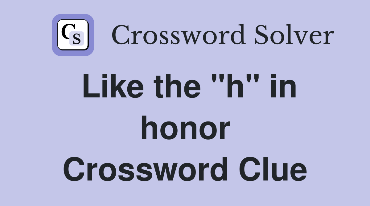 Like the "h" in honor Crossword Clue