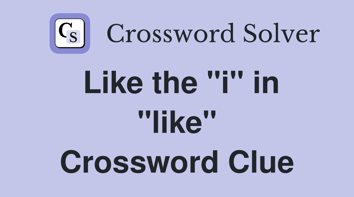 Like the "i" in "like" Crossword Clue