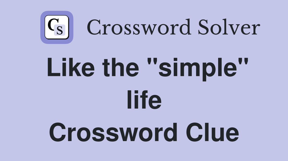 Like the "simple" life Crossword Clue