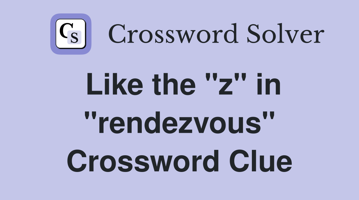 Like the "z" in "rendezvous" Crossword Clue