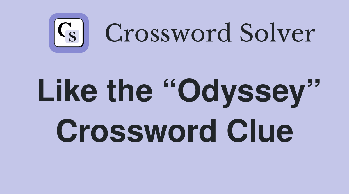 Like the “Odyssey” Crossword Clue
