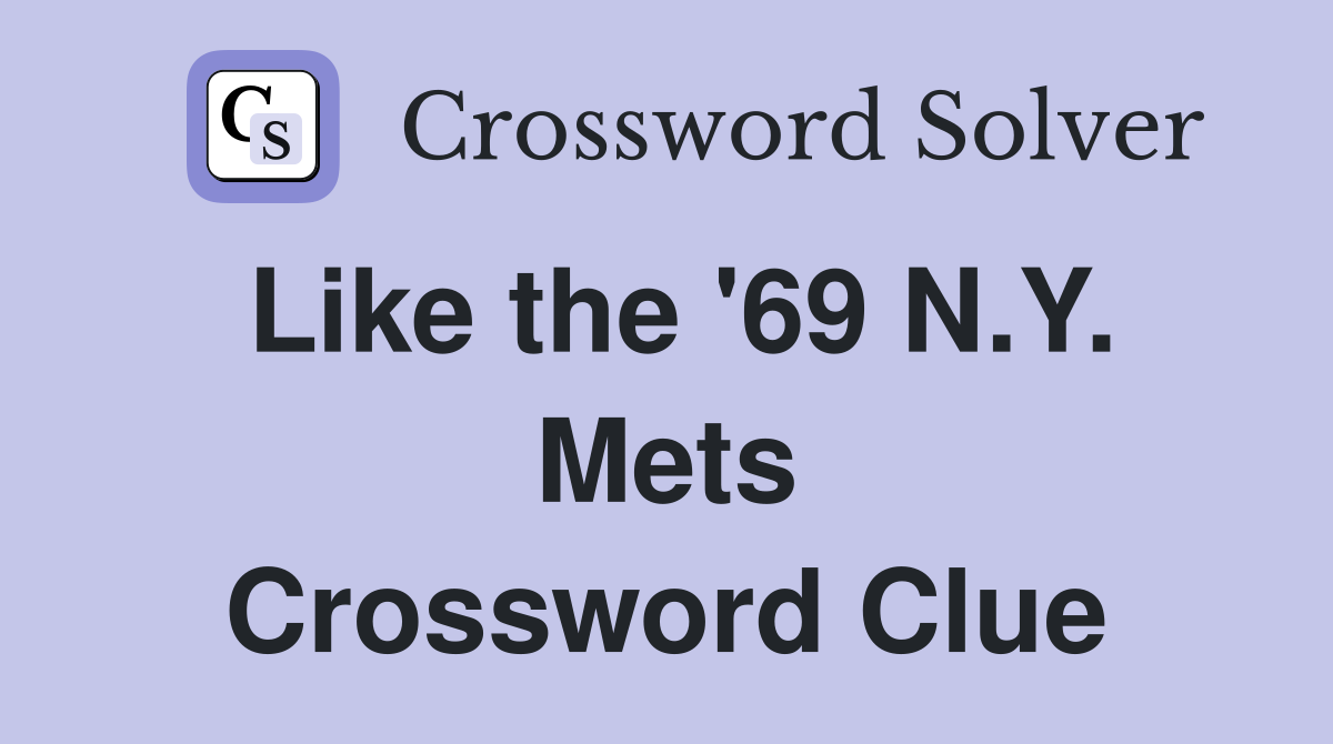 Like the '69 N.Y. Mets Crossword Clue