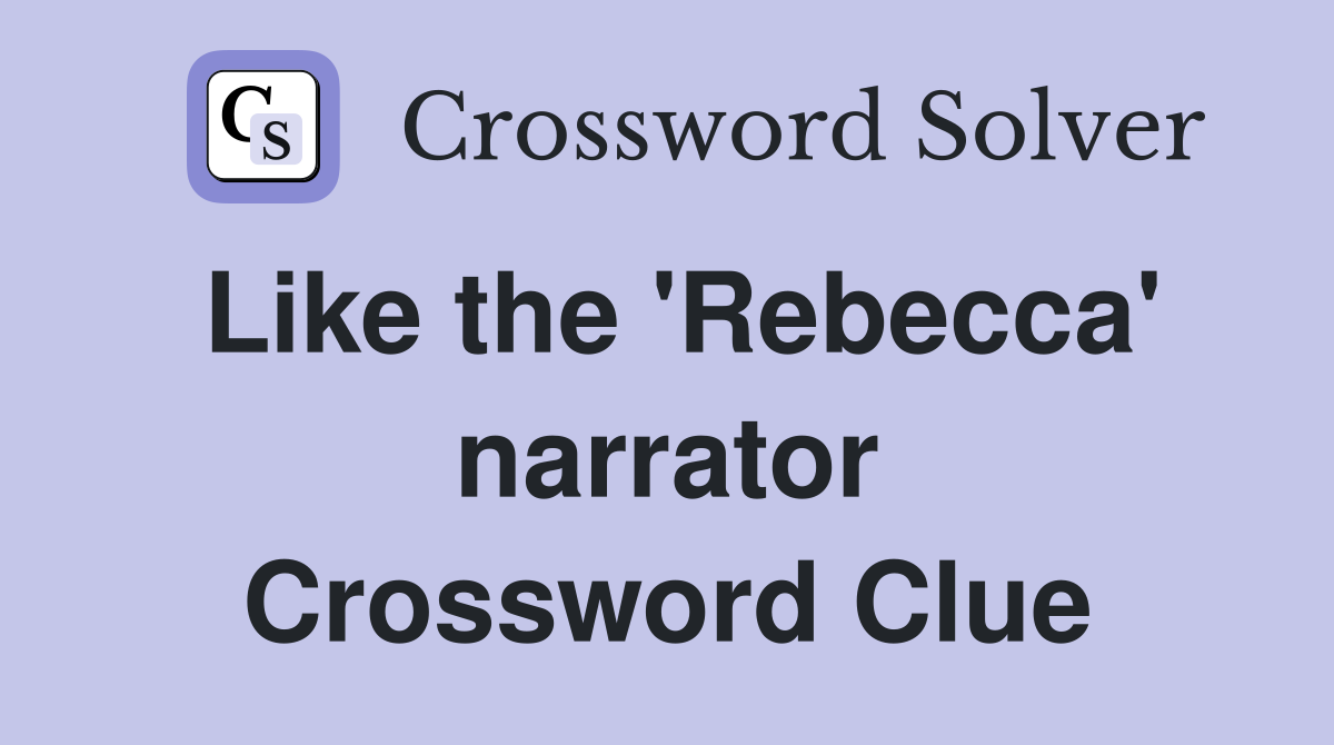 Like the 'Rebecca' narrator Crossword Clue