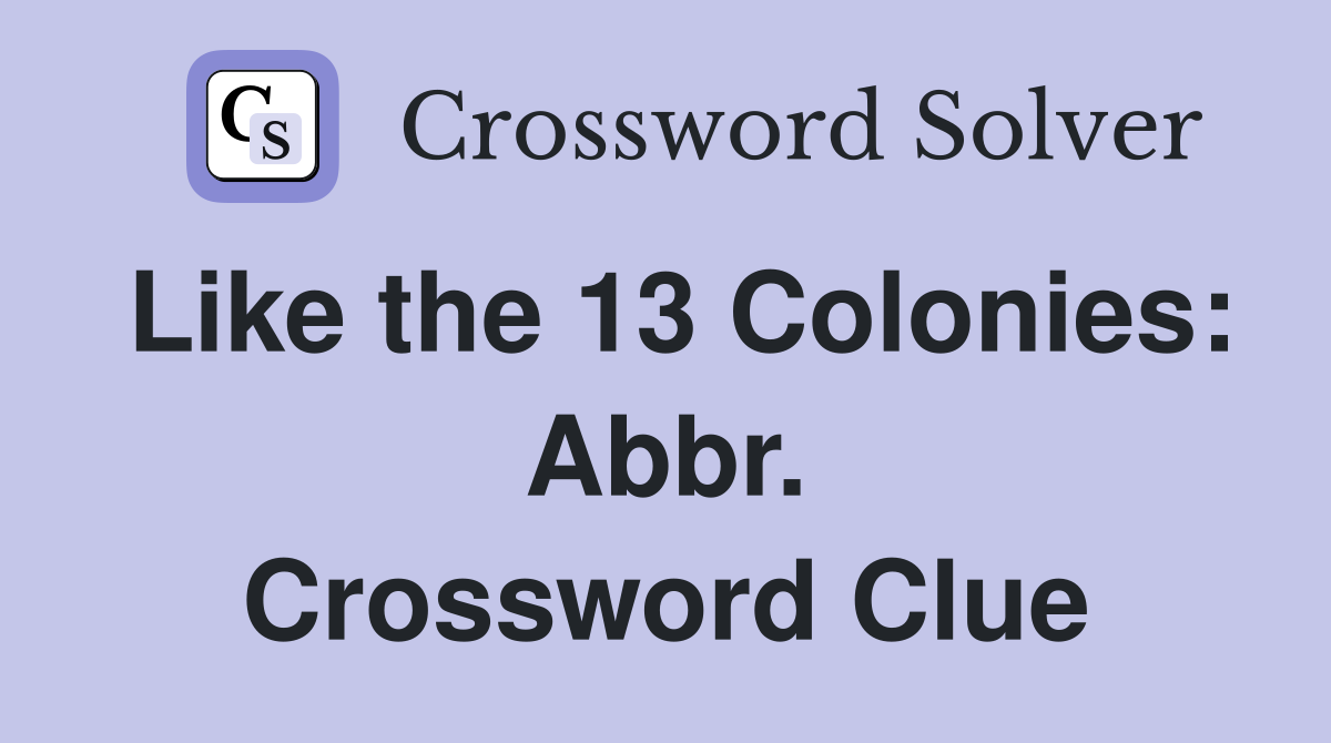 Like the 13 Colonies: Abbr. Crossword Clue