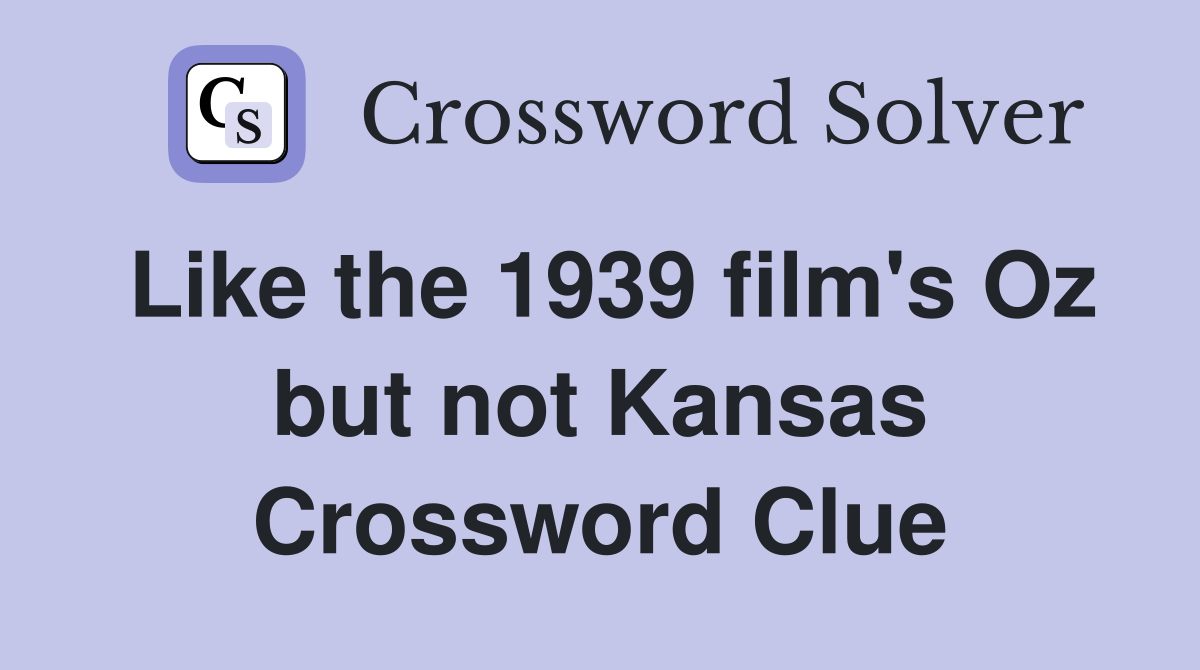 Like the 1939 film's Oz but not Kansas Crossword Clue