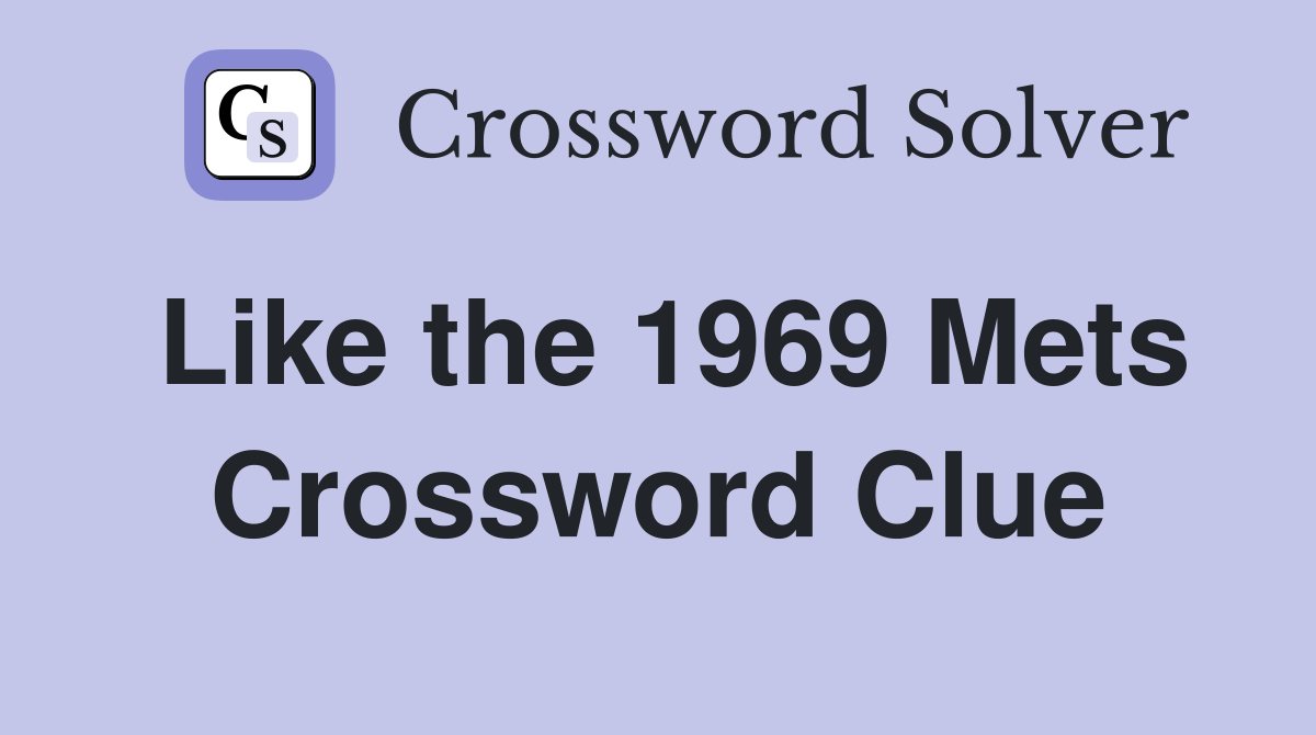 Like the 1969 Mets Crossword Clue