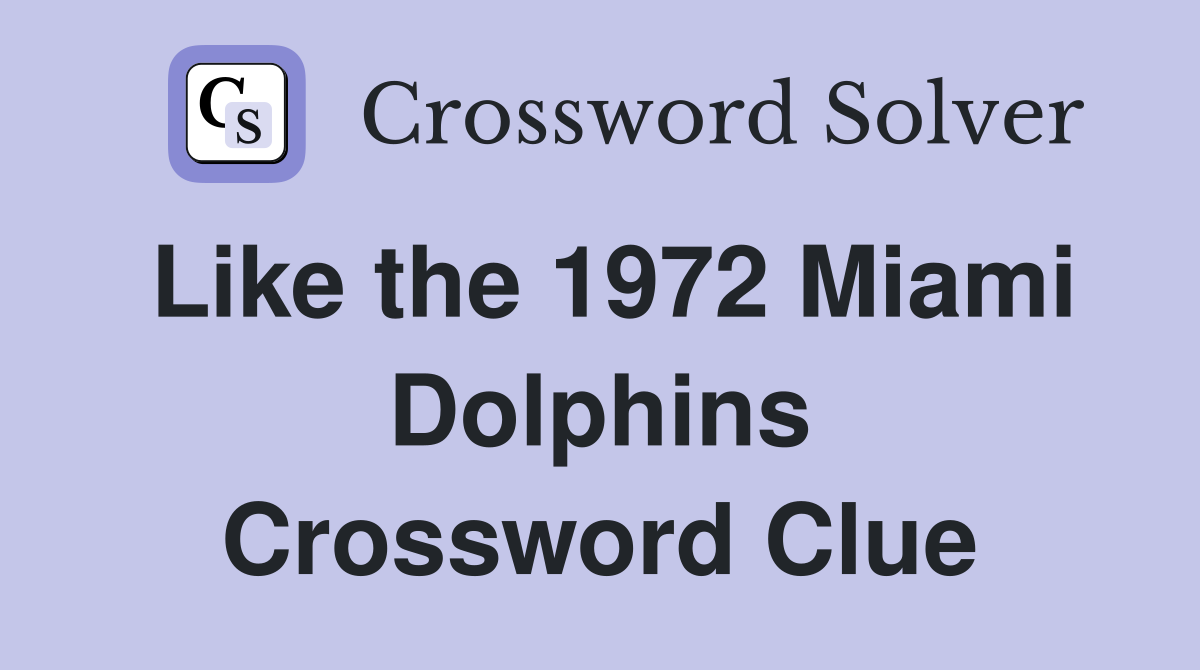 Like the 1972 Miami Dolphins Crossword Clue