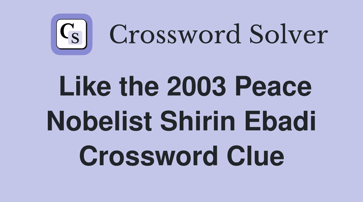 Like the 2003 Peace Nobelist Shirin Ebadi Crossword Clue
