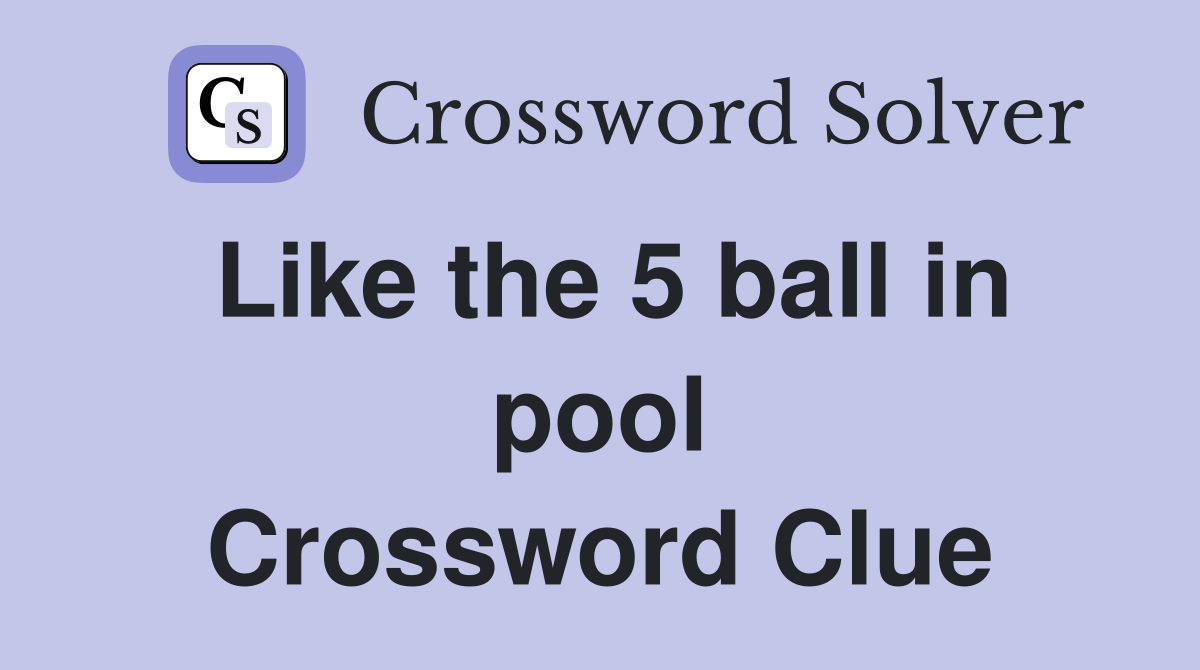 Like the 5 ball in pool Crossword Clue