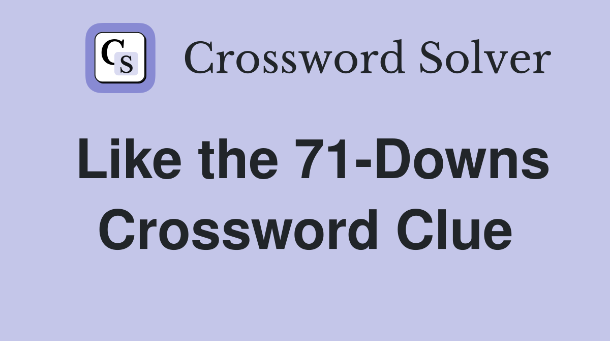 Like the 71-Downs Crossword Clue