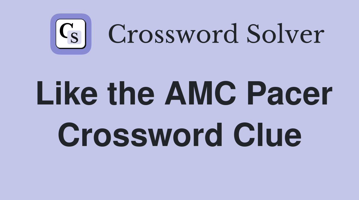 Like the AMC Pacer Crossword Clue