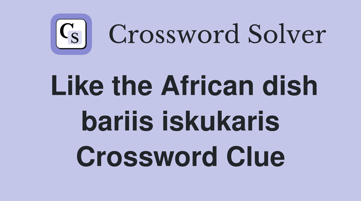 Like the African dish bariis iskukaris Crossword Clue