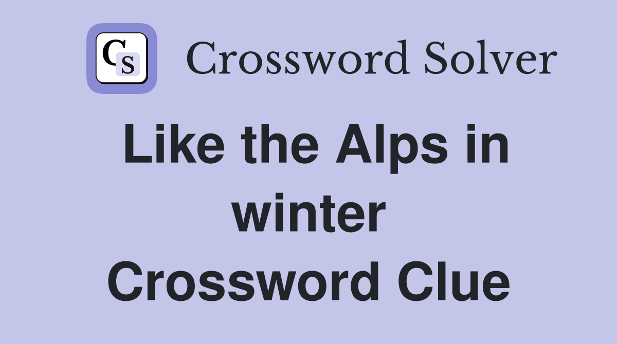 Like the Alps in winter Crossword Clue