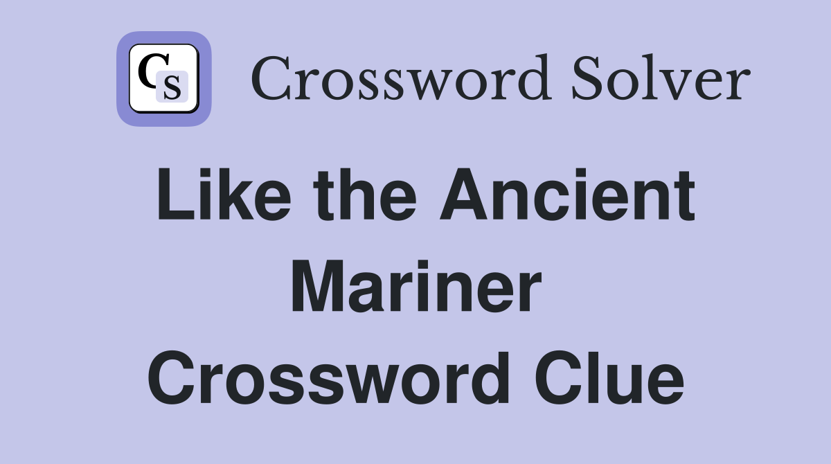 Like the Ancient Mariner Crossword Clue