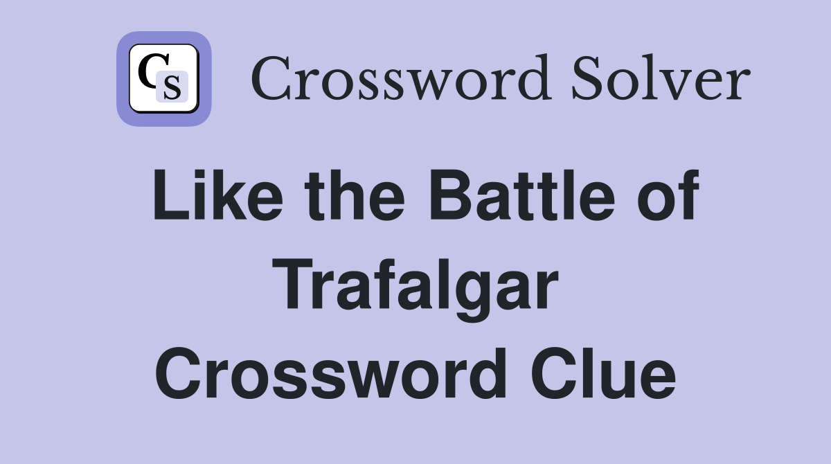 Like the Battle of Trafalgar Crossword Clue
