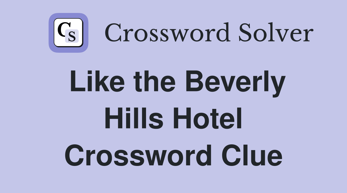 Like the Beverly Hills Hotel Crossword Clue