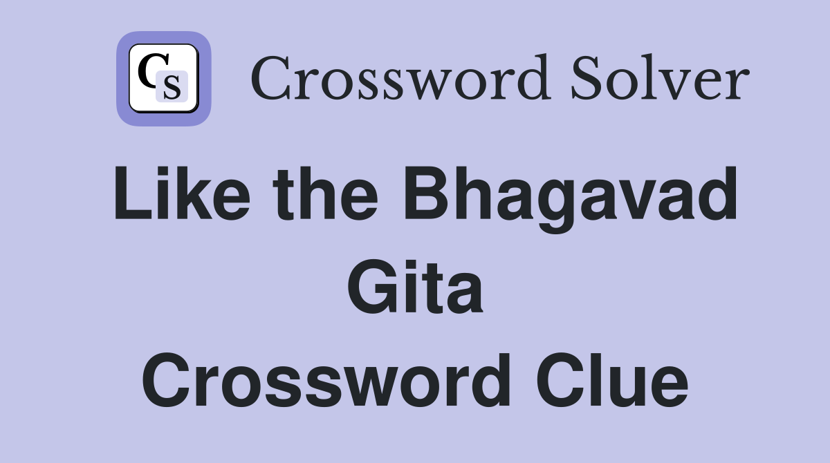 Like the Bhagavad Gita Crossword Clue