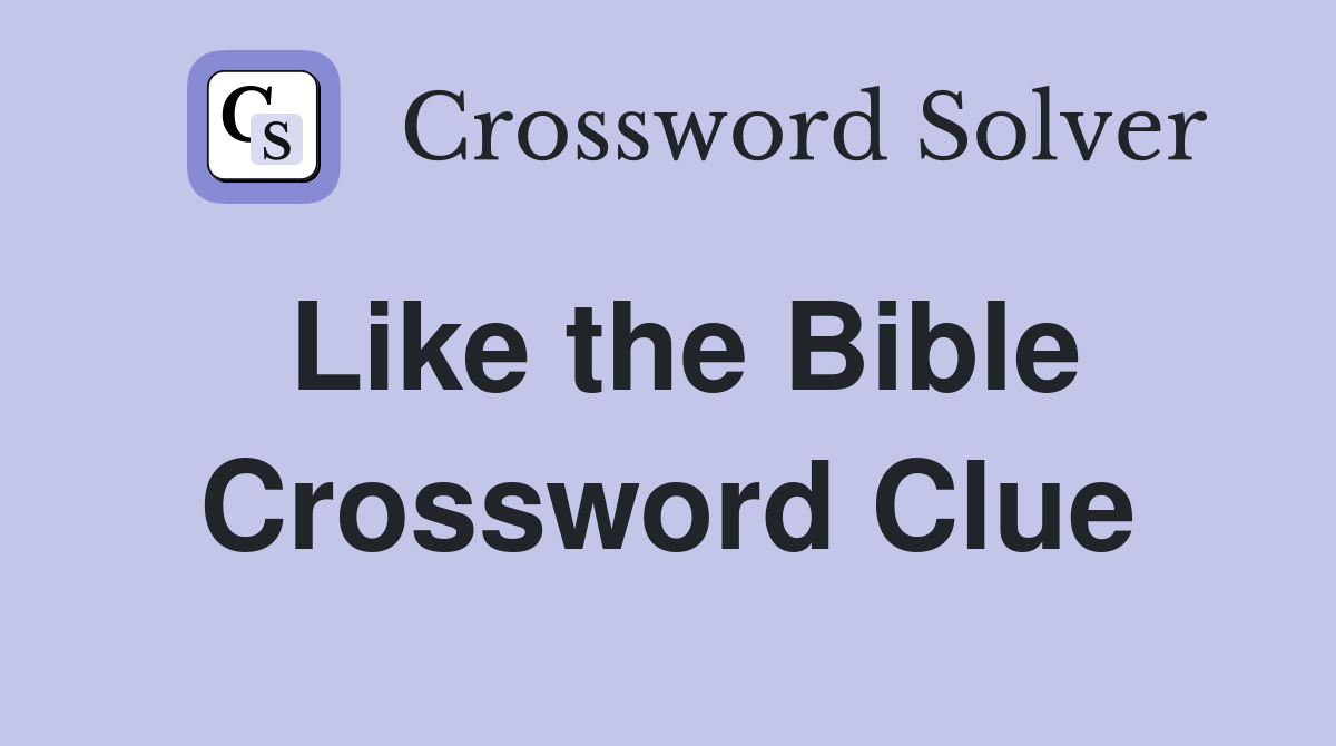 Like the Bible Crossword Clue