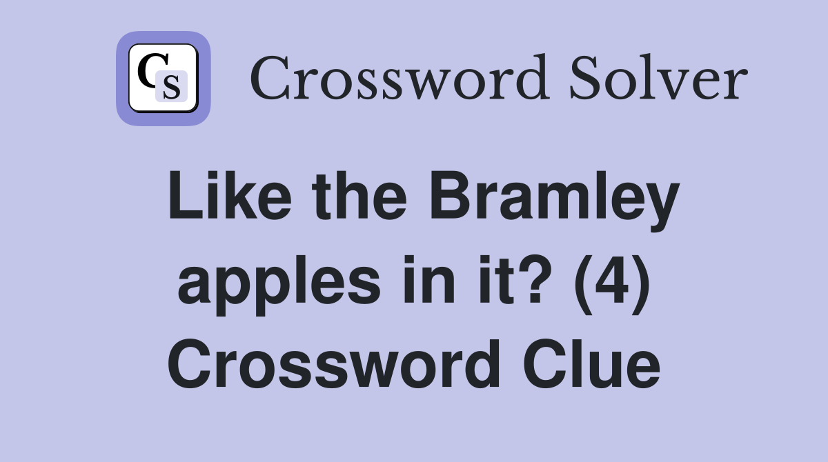 Like the Bramley apples in it? (4) Crossword Clue