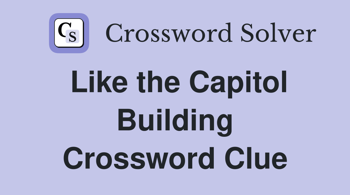 Like the Capitol Building Crossword Clue
