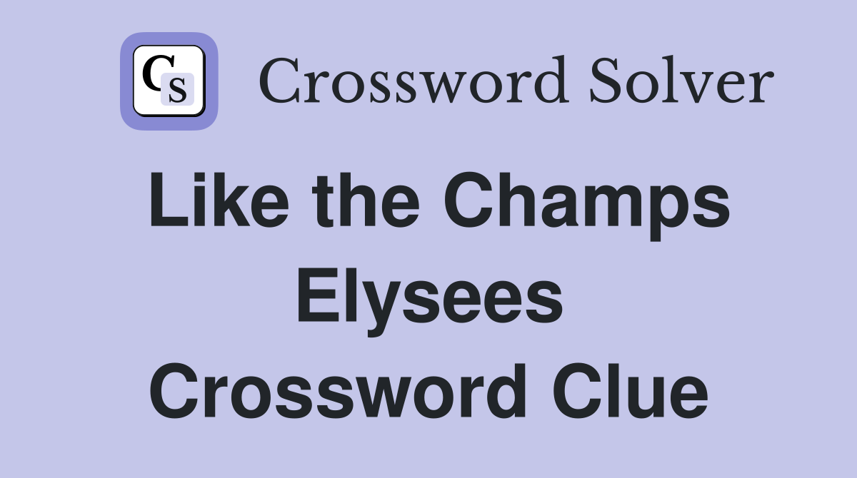 Like the Champs Elysees Crossword Clue