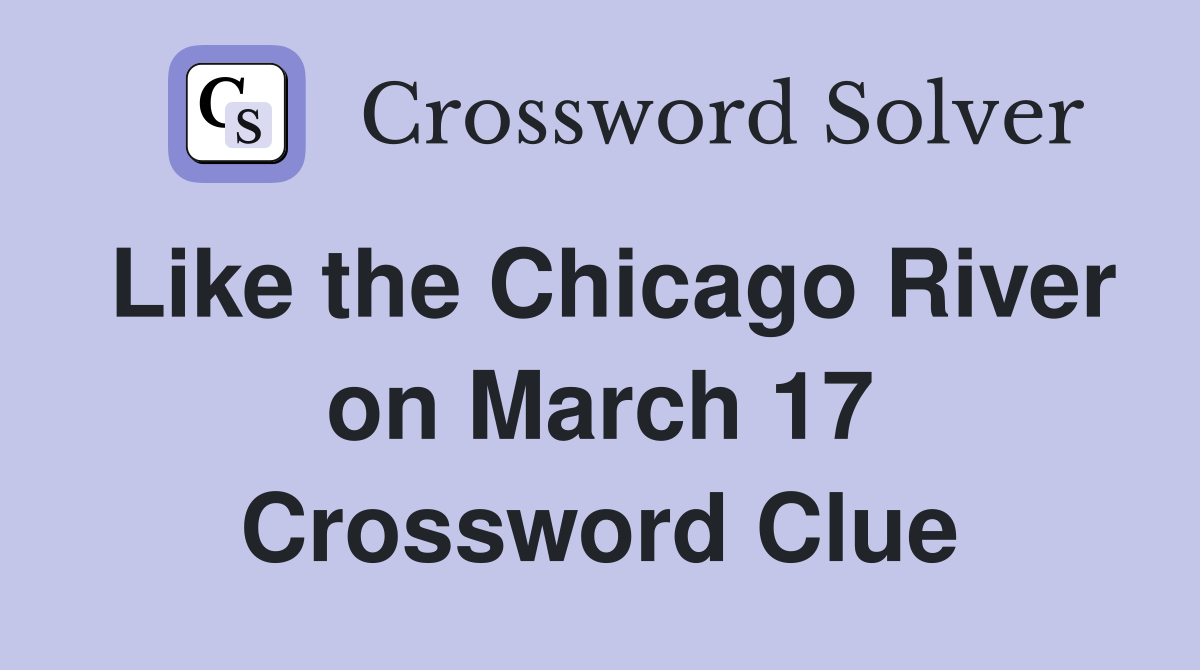 Like the Chicago River on March 17 Crossword Clue