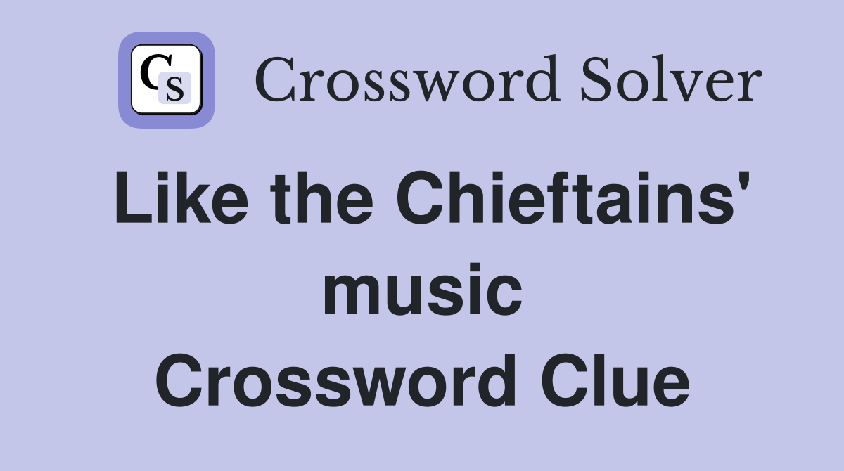 Like the Chieftains' music Crossword Clue