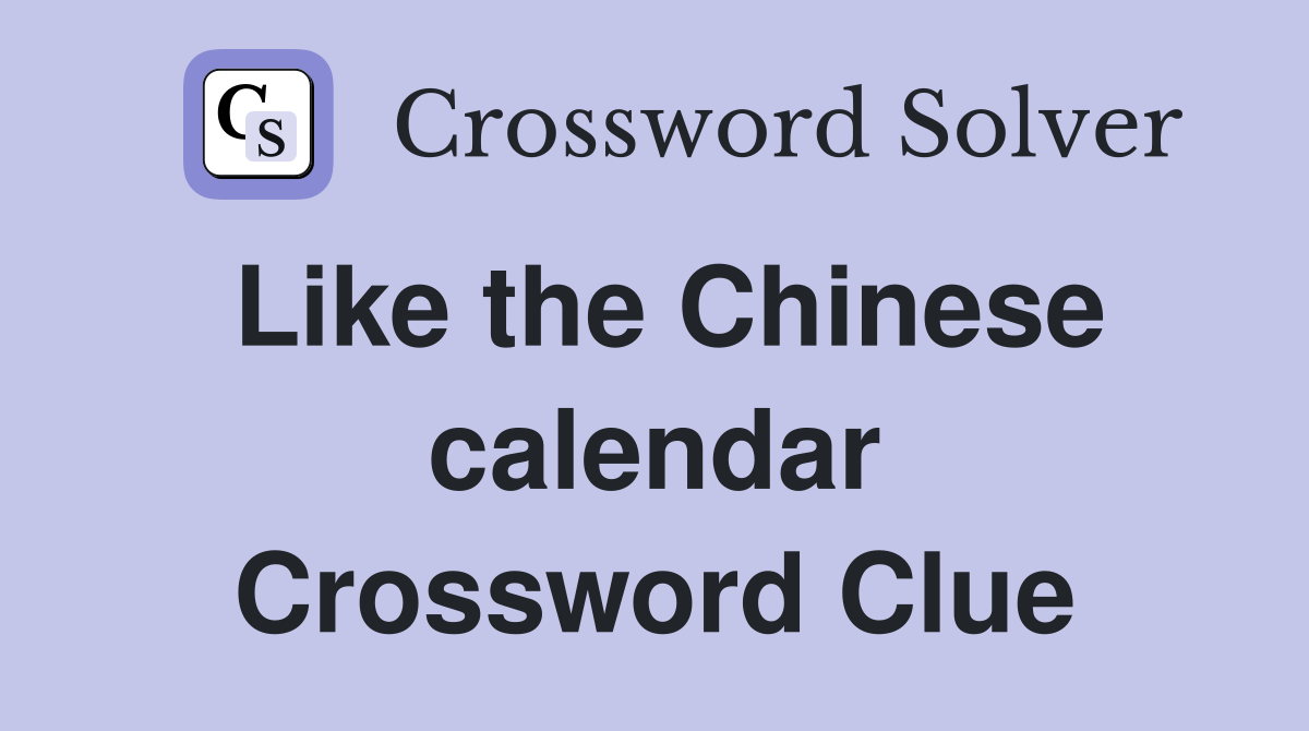 Like the Chinese calendar Crossword Clue