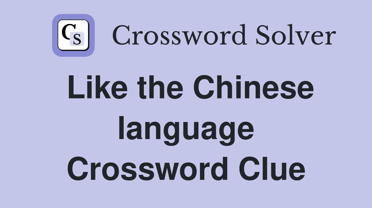 Like the Chinese language Crossword Clue