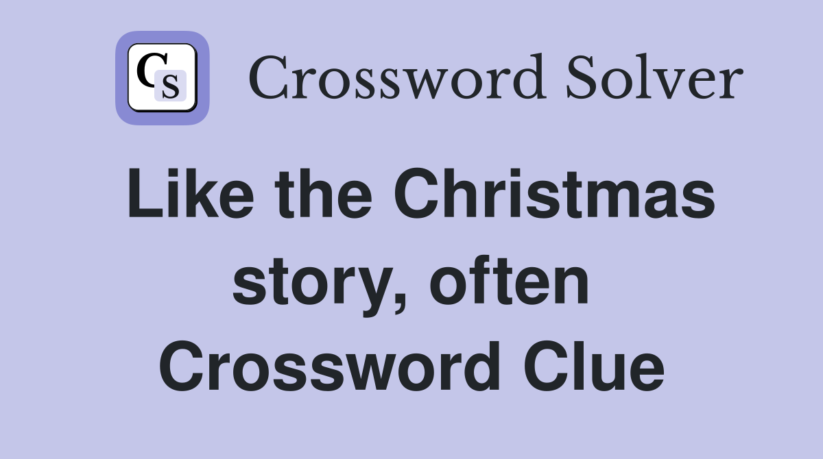 Like the Christmas story, often Crossword Clue