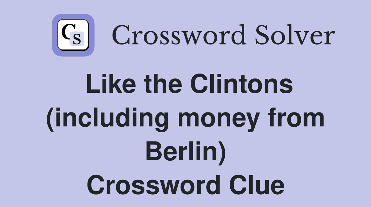Like the Clintons (including money from Berlin) Crossword Clue