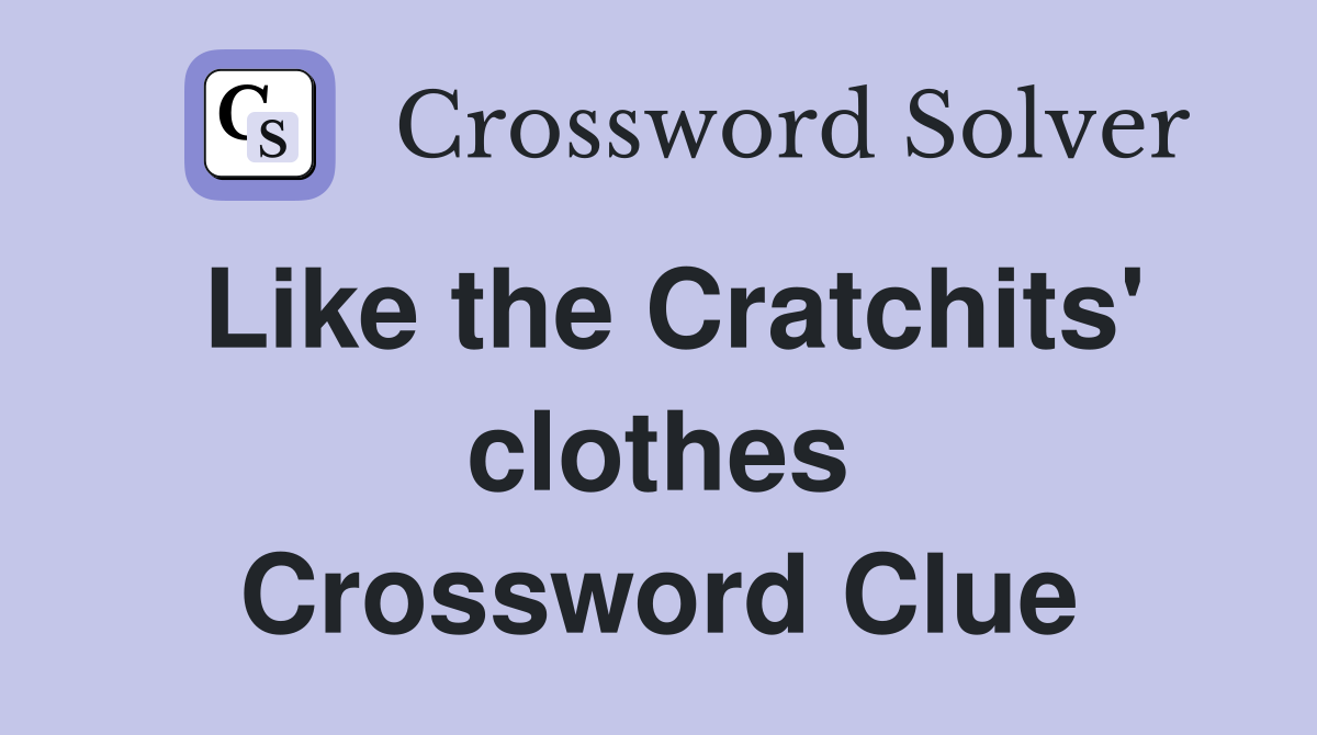 Like the Cratchits' clothes Crossword Clue