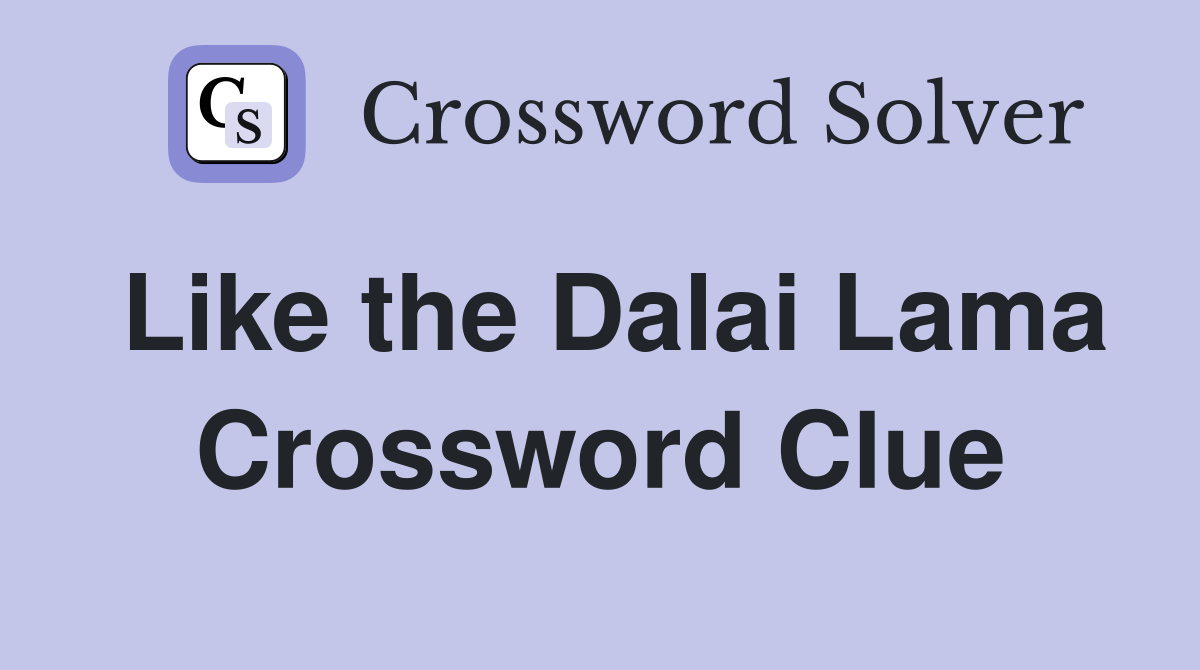 Like the Dalai Lama Crossword Clue