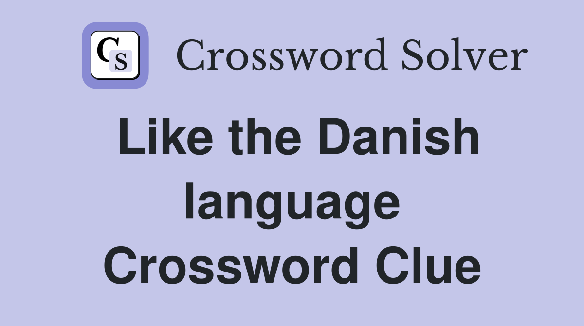 Like the Danish language Crossword Clue