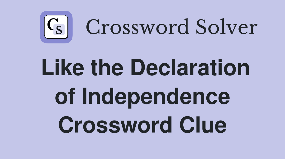 Like the Declaration of Independence Crossword Clue