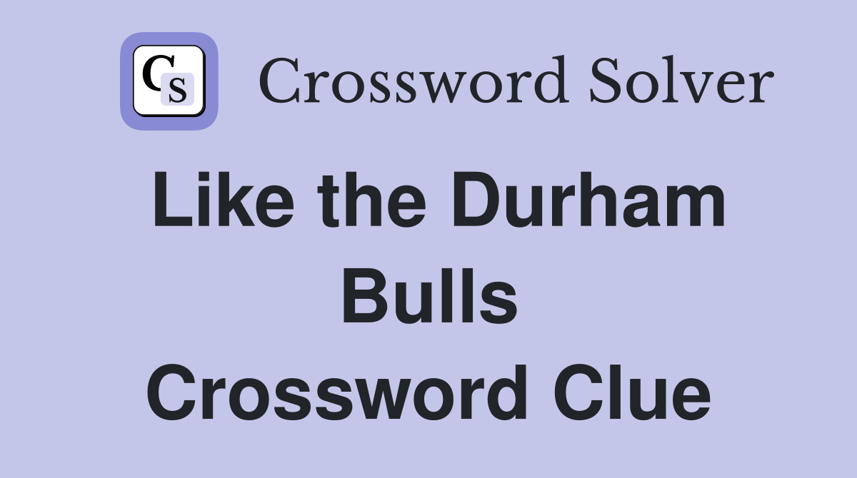 Like the Durham Bulls Crossword Clue
