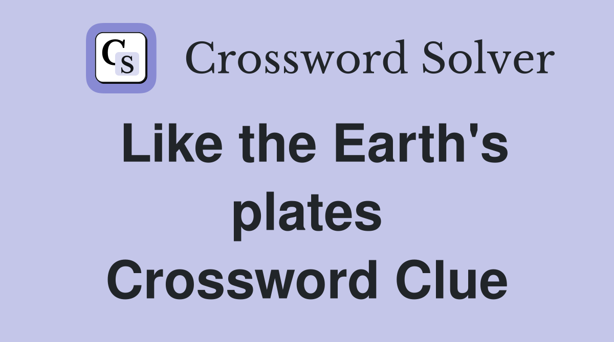 Like the Earth's plates Crossword Clue