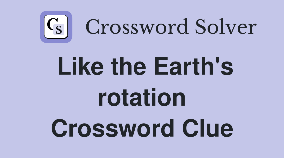 Like the Earth's rotation Crossword Clue