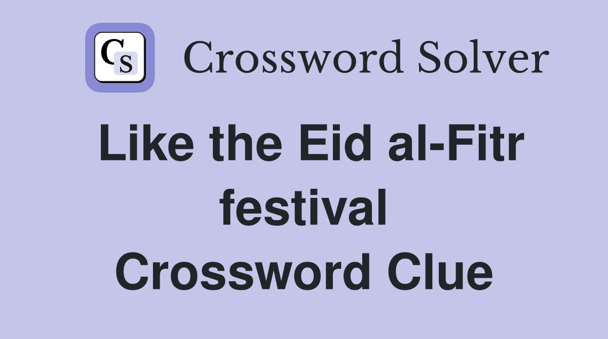 Like the Eid al-Fitr festival Crossword Clue