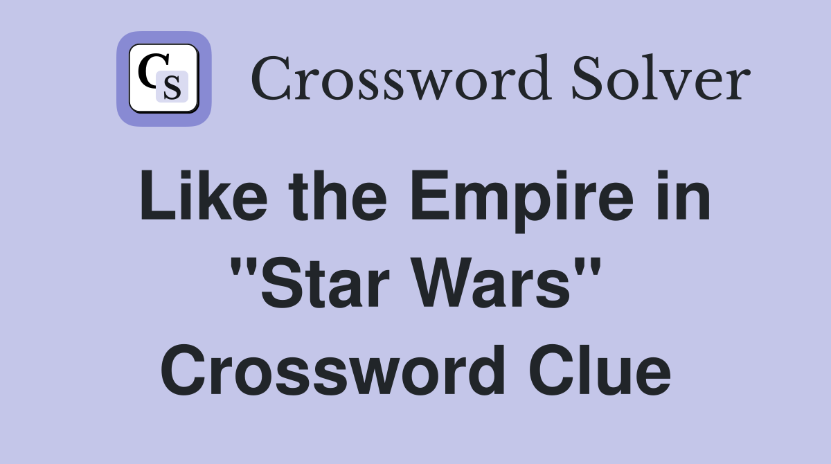 Like the Empire in "Star Wars" Crossword Clue