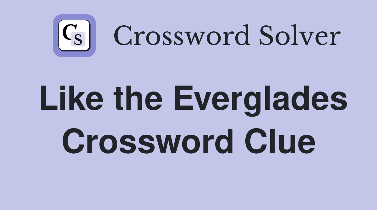 Like the Everglades Crossword Clue