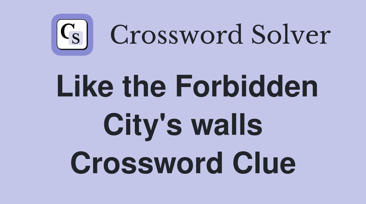 Like the Forbidden City's walls Crossword Clue