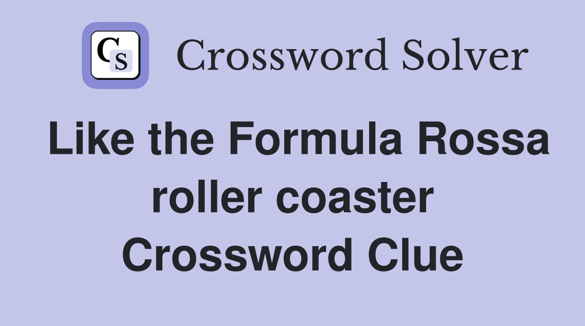 Like the Formula Rossa roller coaster Crossword Clue