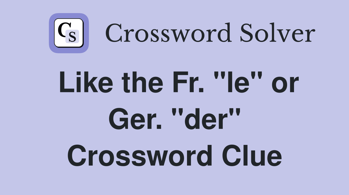 Like the Fr. "le" or Ger. "der" Crossword Clue