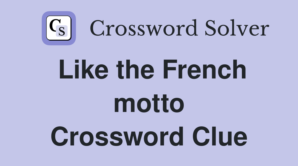 Like the French motto Crossword Clue