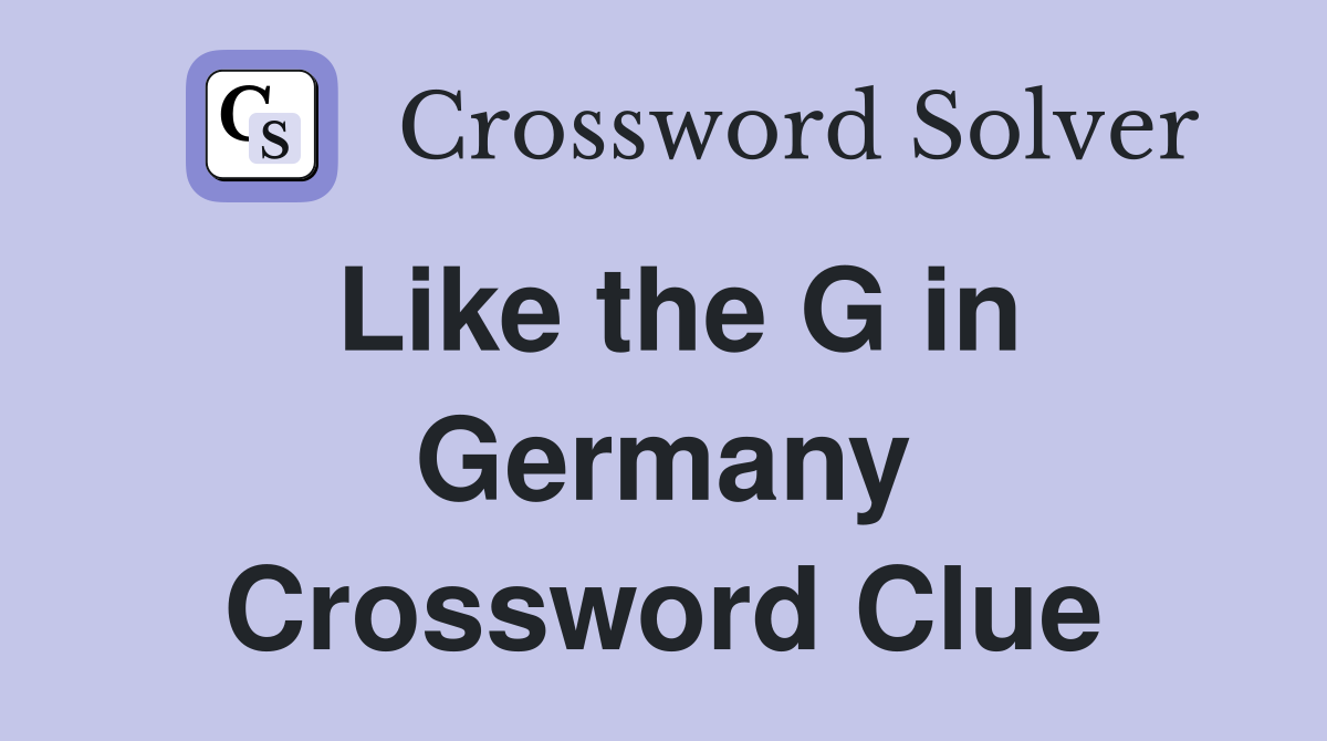 Like the G in Germany Crossword Clue