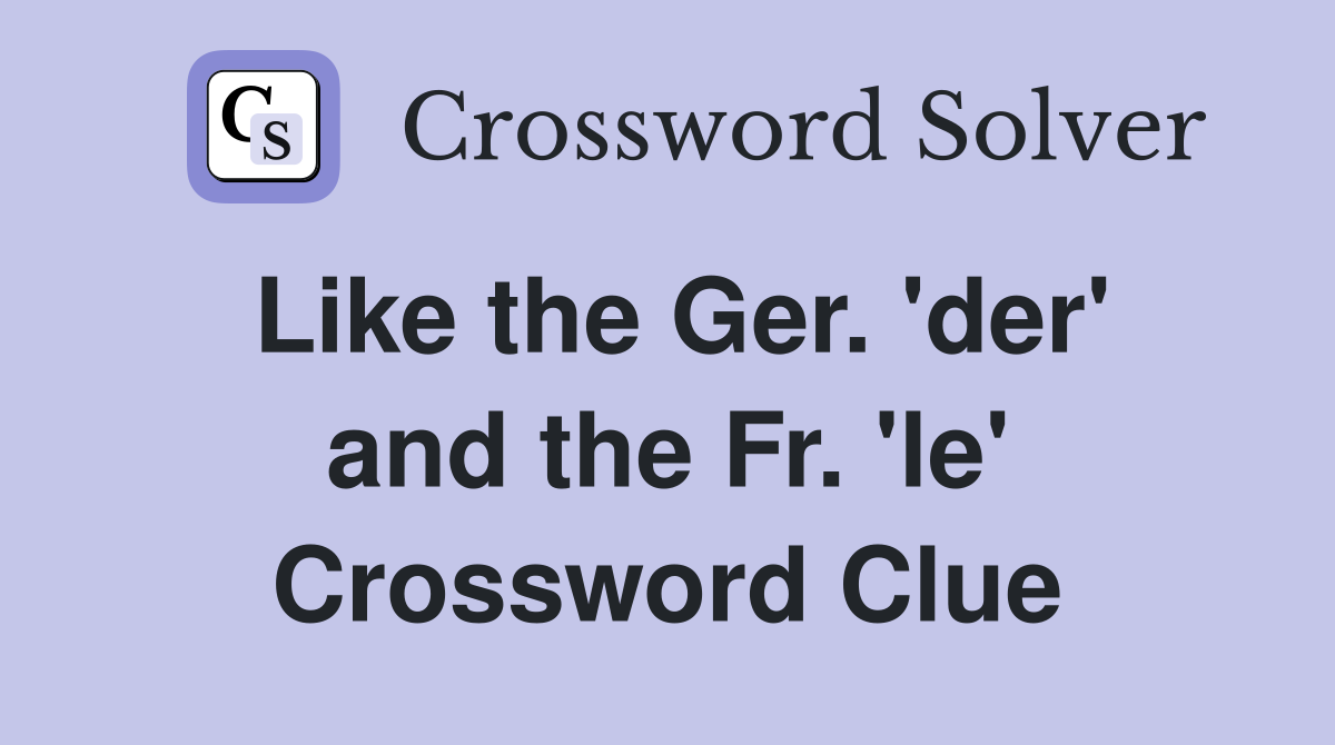 Like the Ger. 'der' and the Fr. 'le' Crossword Clue